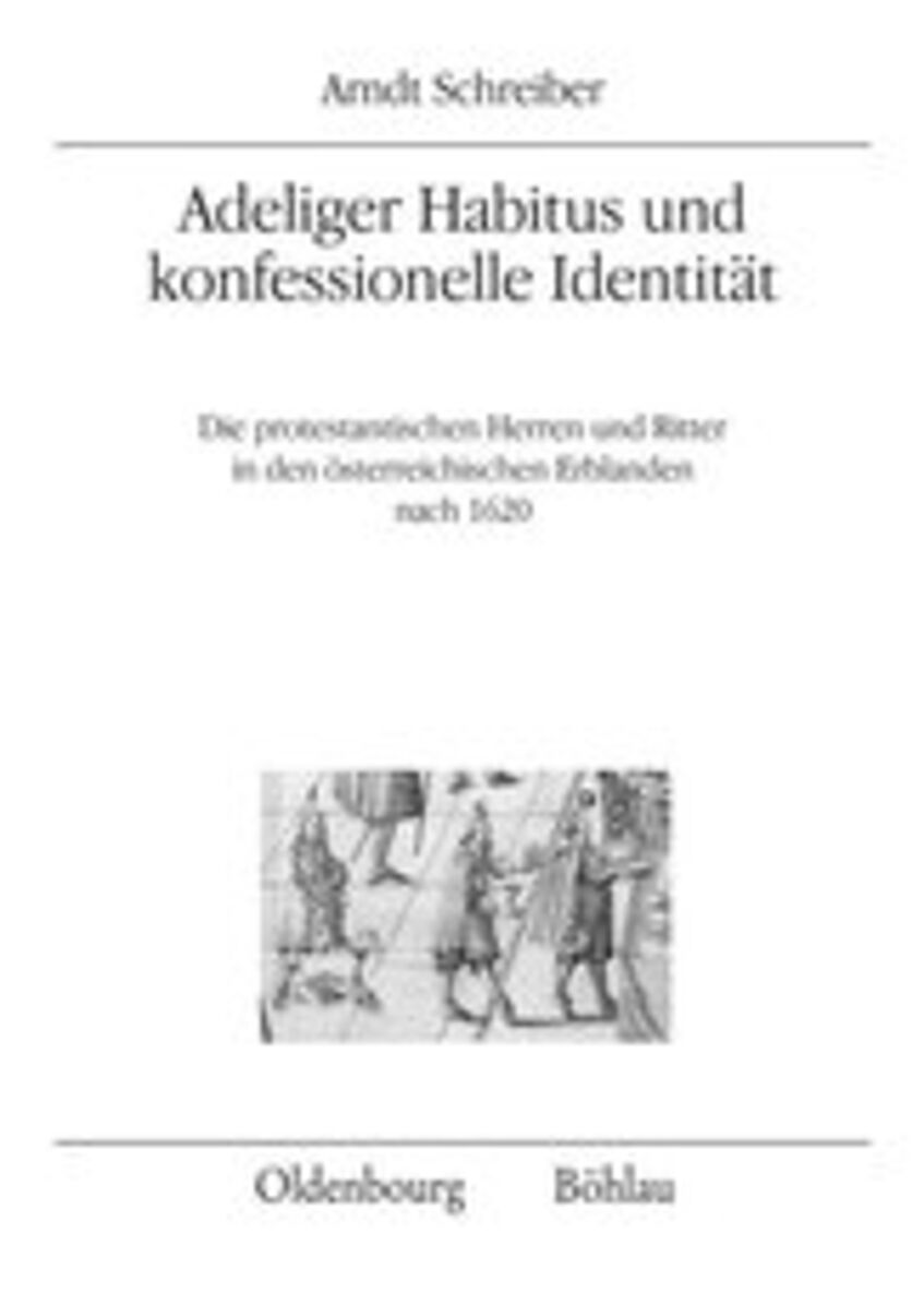 Buchcover Adeliger Habitus und konfessionelle Identität. Die protestantischen Herren und Ritter in den österreichischen Erblanden nach 1620