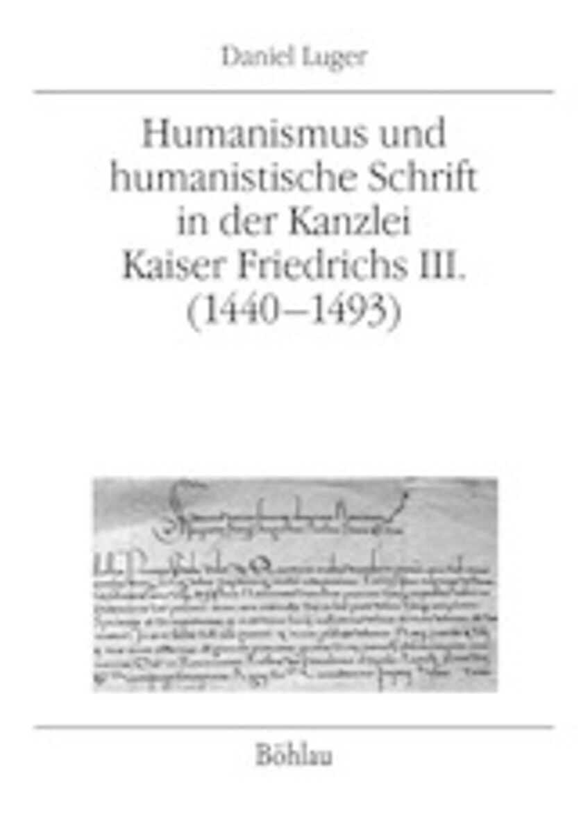Buchcover Humanismus und humanistische Schrift in der Kanzlei Kaiser Friedrichs III. (1440–1493)