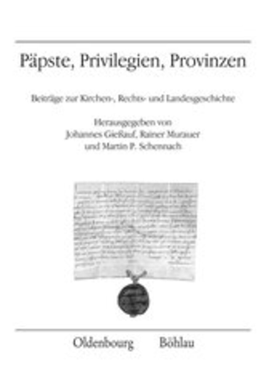 Buchcover Päpste, Privilegien, Provinzen Beiträge zur Kirchen-, Rechts- und Landesgeschichte. Festschrift für Werner Maleczek zum 65. Geburtstag