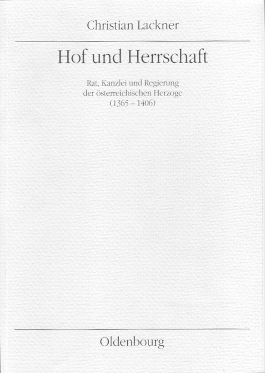 Buchcover Hof und Herrschaft Rat, Kanzlei und Regierung der österreichischen Herzoge (1365-1406)