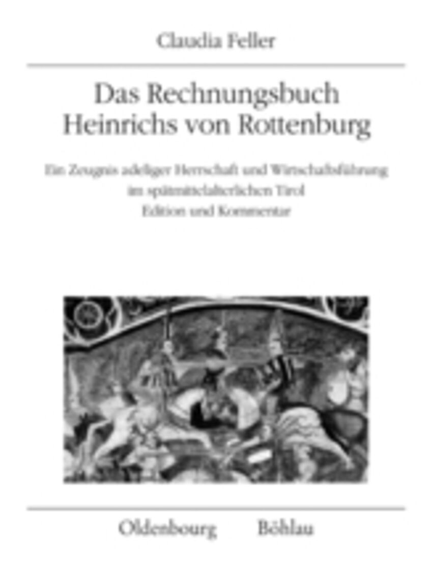 Buchcover Das Rechnungsbuch Heinrichs von Rottenburg Ein Zeugnis adeliger Herrschaft und Wirtschaftsführung im spätmittelalterlichen Tirol. Edition und Kommentar
