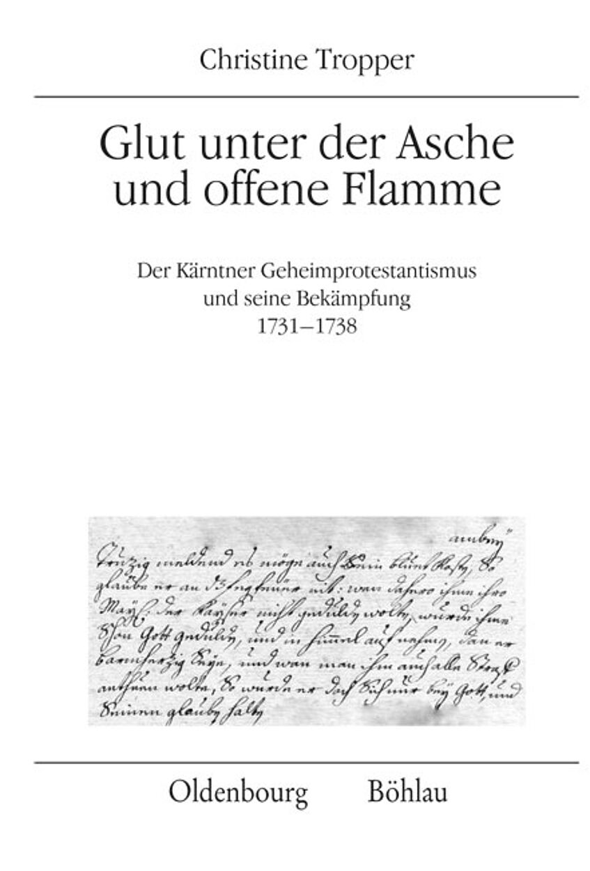 Buchcover Glut unter der Asche und offene Flamme Der Kärntner Geheimprotestantismus und seine Bekämpfung 1731–1738