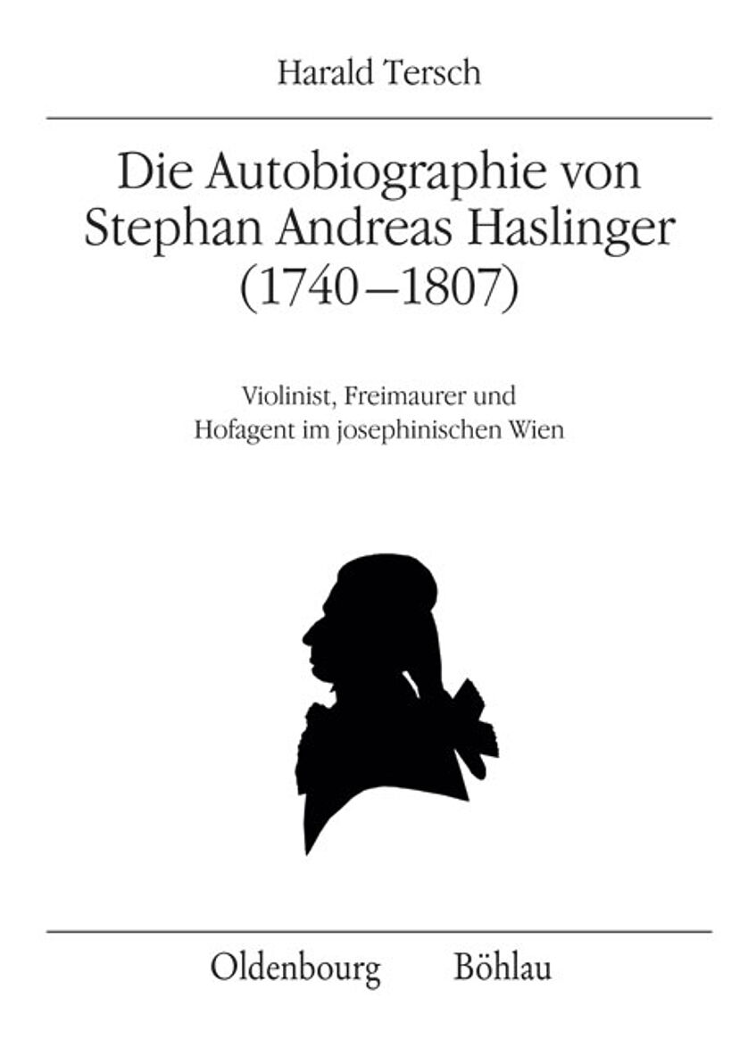 Buchcover Die Autobiographie von Stephan Andreas Haslinger (1740–1807)  Violinist, Freimaurer und Hofagent im josephinischen Wien