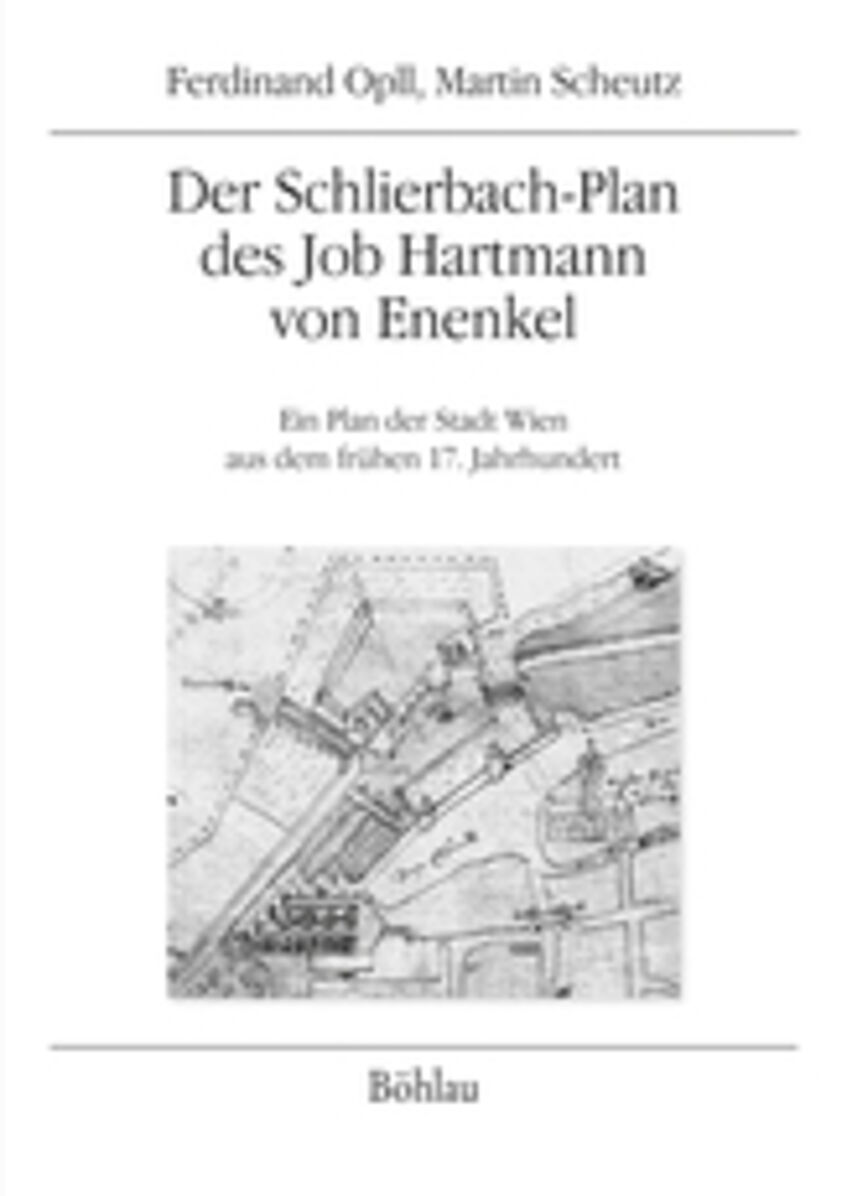 Buchcover Ein Plan der Stadt Wien aus dem frühen 17. Jahrhundert Der Schlierbach-Plan des Job Hartmann von Enenkel