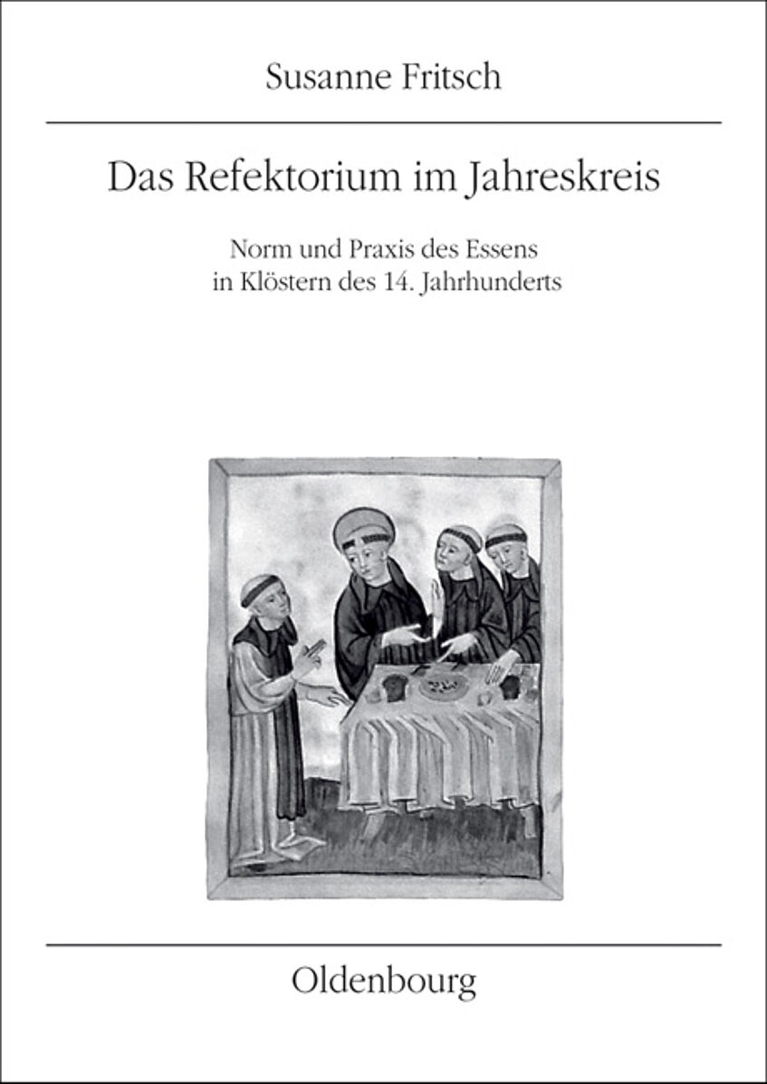 Buchcover Das Refektorium im Jahreskreis Norm und Praxis des Essens in Klöstern des 14. Jahrhunderts