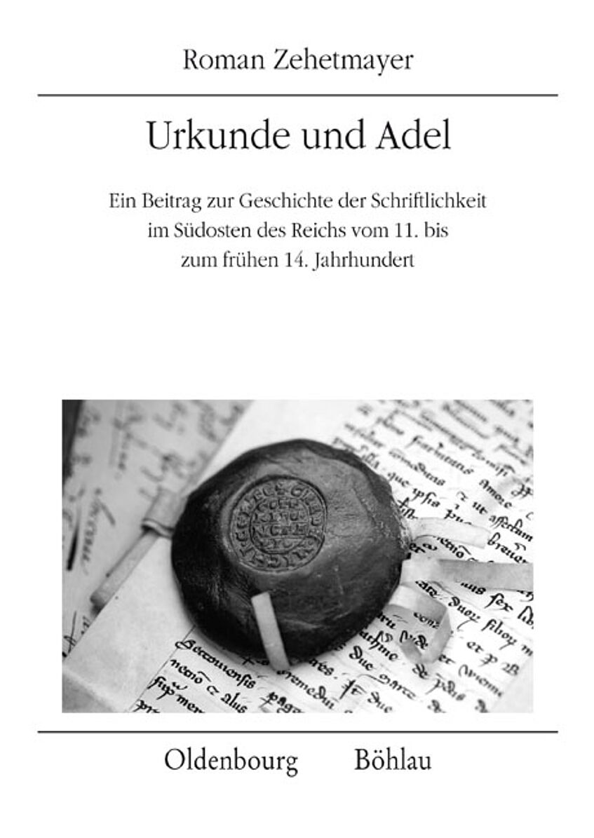 Buchcover Urkunde und Adel Ein Beitrag zur Geschichte der Schriftlichkeit im Südosten des Reichs vom 11. bis zum frühen 14. Jahrhundert