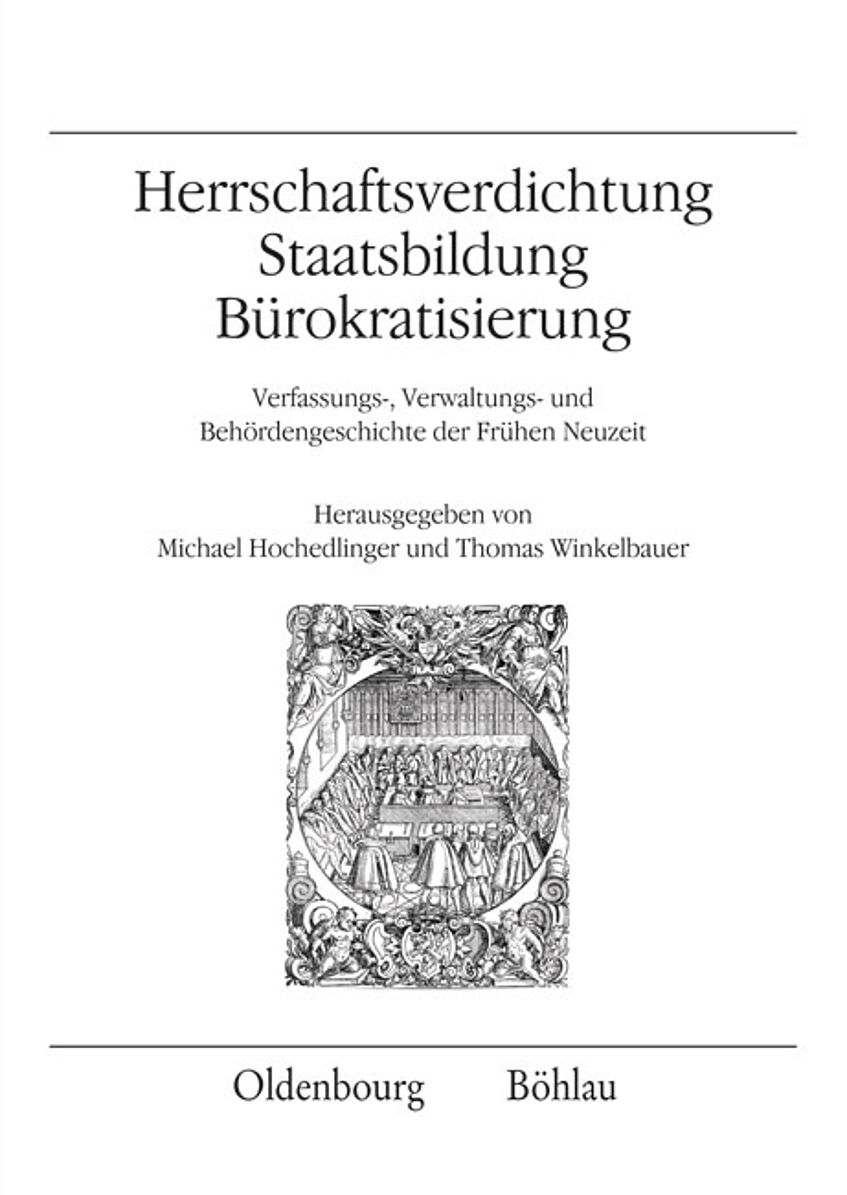 Buchcover Herrschaftsverdichtung, Staatsbildung, Bürokratisierung Verfassungs-, Verwaltungs- und Behördengeschichte der Frühen Neuzeit