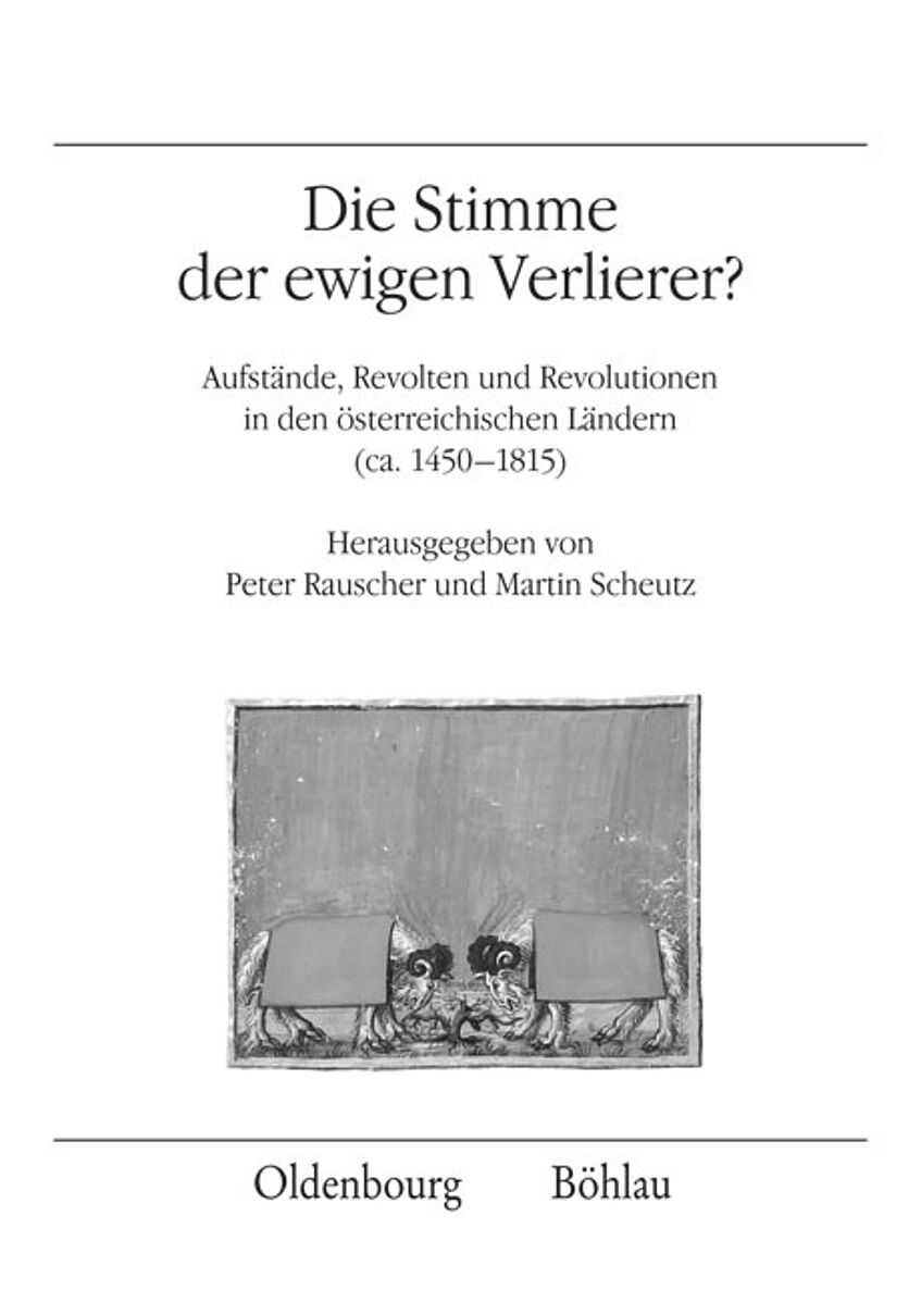 Buchcover Die Stimme der ewigen Verlierer. Aufstände, Revolten und Revolutionen in den österreichischen Ländern (ca. 1450-1815)   